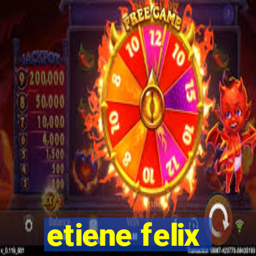etiene felix